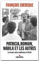 Couverture du livre « Patricia, Romain, Nabila et les autres ; le travail, entre souffrances et fierté » de Francois Chereque aux éditions Albin Michel