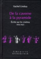 Couverture du livre « De la caverne à la pyramide ; écrits sur le cinéma 1914-1925 » de Vachel Lindsay aux éditions Klincksieck