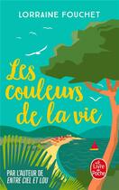 Couverture du livre « Les couleurs de la vie » de Lorraine Fouchet aux éditions Le Livre De Poche