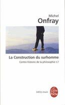 Couverture du livre « Contre-histoire de la philosophie t.7 ; la construction du surhomme » de Michel Onfray aux éditions Le Livre De Poche