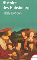 Couverture du livre « L'histoire des habsbourg » de Henry Bogdan aux éditions Tempus/perrin