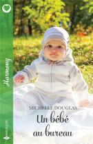Couverture du livre « Un bébé au bureau » de Michelle Douglas aux éditions Harlequin
