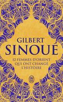 Couverture du livre « 12 femmes d'orient qui ont changé l'histoire » de Gilbert Sinoue aux éditions J'ai Lu