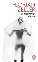 Couverture du livre « La fascination du pire » de Florian Zeller aux éditions J'ai Lu