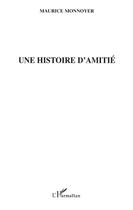 Couverture du livre « Une histoire d'amitié » de Maurice Monnoyer aux éditions L'harmattan