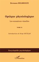 Couverture du livre « Optique physiologique t.2 ; les sensations visuelles » de Hermann Helmholtz aux éditions L'harmattan