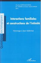 Couverture du livre « Interactions familiales et constructions de l'intimité » de Claudine Burton-Jeangros et Eric Widmer aux éditions Editions L'harmattan