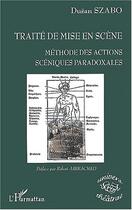 Couverture du livre « TRAITÉ DE MISE EN SCÈNE : Méthode des actions scéniques paradoxales » de DuAn Szabo aux éditions Editions L'harmattan