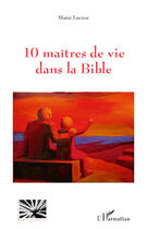 Couverture du livre « 10 maîtres de vie dans la bible » de Marie Lucien aux éditions Editions L'harmattan