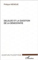 Couverture du livre « Deleuze Et La Question De La Democratie » de Philippe Mengue aux éditions L'harmattan
