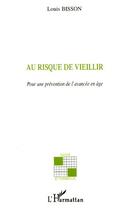 Couverture du livre « Au risque de vieillir » de Louis Bisson aux éditions Editions L'harmattan