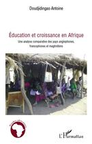 Couverture du livre « Éducation et croissance en Afrique, une analyse comparative des pays anglophones francophones et maghrébiens » de Antoine Doudjidingao aux éditions L'harmattan