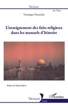 Couverture du livre « L'enseignement des faits religieux dans les manuels d'histoire » de Veronique Deneuche aux éditions Editions L'harmattan