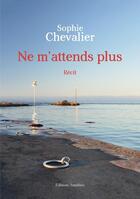 Couverture du livre « Ne m'attends plus » de Sophie Chevalier aux éditions Amalthee
