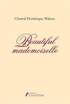 Couverture du livre « Beautiful mademoiselle » de Chantal Dominique Waleau aux éditions Amalthee