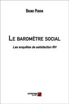 Couverture du livre « Le baromètre social ; les enquêtes de satisfaction RH » de Bruno Perrin aux éditions Editions Du Net