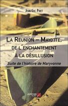 Couverture du livre « La Réunion - Mayotte, de l'enchantement à la désillusion » de Jean-Luc Piret aux éditions Editions Du Net