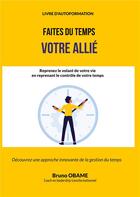 Couverture du livre « Faites du temps votre allié : Reprenez le volant de votre vie en reprenant le contrôle de votre temps » de Bruno Obame aux éditions Books On Demand