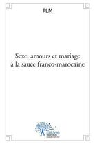 Couverture du livre « Sexe, amours et mariage a la sauce franco marocaine » de Plm Plm aux éditions Edilivre