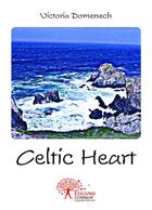 Couverture du livre « Celtic heart » de Victoria Domenech aux éditions Editions Edilivre