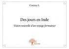 Couverture du livre « Des jours en Inde ; vision nouvelle d'un voyage formateur » de Cosima S. aux éditions Edilivre