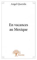 Couverture du livre « En vacances au Mexique » de Angel Querida aux éditions Edilivre