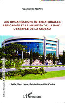 Couverture du livre « Organisations internationales africaines et le maintien de la paix : l'exemple de la CEDEAO : Libéria, Sierra Leone, Guinée-Bissau, Côte d'Ivoire » de Papa Samba Ndiaye aux éditions Editions L'harmattan