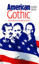 Couverture du livre « American gothic ; une mosaïque de personnalités américaines » de Andre Girod aux éditions Editions L'harmattan