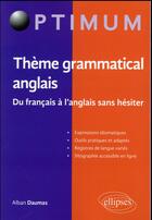 Couverture du livre « Theme grammatical anglais. du francais a l'anglais sans hesiter » de Daumas Alban aux éditions Ellipses