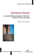 Couverture du livre « Abdelkebir Khatibi, la sensibilité pensante à l'oeuvre dans le livre du sang » de El Merabet Lahoucine aux éditions L'harmattan