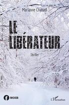 Couverture du livre « Le libérateur - thriller » de Chabadi Marianne aux éditions L'harmattan