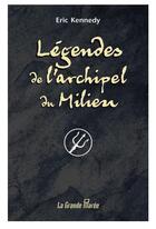 Couverture du livre « Legendes de l'archipel du milieu » de Kennedy Eric aux éditions La Grande Maree