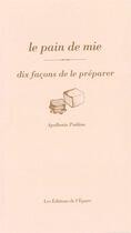 Couverture du livre « Le pain de mie, dix façons de le préparer » de Apollonia Poilane aux éditions Epure