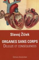 Couverture du livre « Organes sans corps ; Deleuze et conséquences » de Slavoj Zizek aux éditions Amsterdam