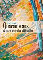 Couverture du livre « Quarante ans... et autres nouvelles hétéroclites » de Julien Charance aux éditions Baudelaire