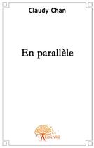 Couverture du livre « En parallèle » de Claudy Chan aux éditions Edilivre