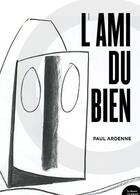 Couverture du livre « L'ami du bien » de Paul Ardenne aux éditions Bord De L'eau