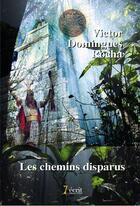 Couverture du livre « Les chemins disparus » de Domingues Roc Victor aux éditions 7 Ecrit