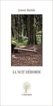 Couverture du livre « La nuit déborde » de Jeanne Bastide aux éditions L'amourier