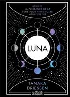 Couverture du livre « Luna : utilisez la puissance de la lune pour vivre votre meilleure vie » de Tamarra Driessen aux éditions Alliance Magique