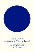 Couverture du livre « La composition de l'écoute : entretiens avec Denis Dufour » de Denis Dufour et Vincent Isnard aux éditions Editions Mf