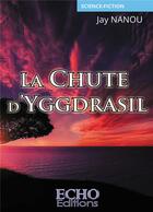 Couverture du livre « La chute d'Yggdrasil » de Jay Nanou aux éditions Echo Editions