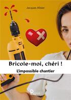 Couverture du livre « Bricole-moi, chéri ! » de Jacques Alisier aux éditions Publishroom Factory