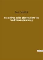 Couverture du livre « Les arbres et les plantes dans les traditions populaires » de Paul Sebillot aux éditions Culturea