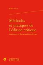 Couverture du livre « Méthodes et pratiques de l'édition critique des textes et documents modernes » de Eddie Breuil aux éditions Classiques Garnier