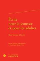 Couverture du livre « Écrire pour la jeunesse et pour les adultes ; d'un lectorat à l'autre » de Anne-Marie Mercier-Faivre et Marion Mas aux éditions Classiques Garnier