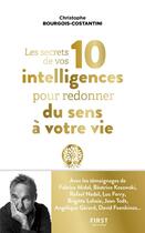 Couverture du livre « Les secrets de vos 10 intelligences pour redonner du sens à votre vie » de Christophe Bourgois-Costantini aux éditions First