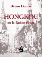 Couverture du livre « Hongkou ou le ruban rouge » de Bruno Dumas aux éditions Librisphaera