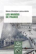Couverture du livre « Les musées de France » de Marie-Christine Labourdette aux éditions Que Sais-je ?