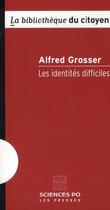 Couverture du livre « Les identités difficiles » de Alfred Grosser aux éditions Presses De Sciences Po